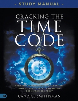 Paperback Cracking the Time Code Study Manual: Step Into Supernatural Acceleration, Stop Cycles of Delay, and Secure God's Promises Today Book