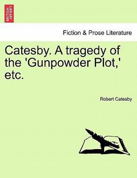 Paperback Catesby. a Tragedy of the 'Gunpowder Plot, ' Etc. Book