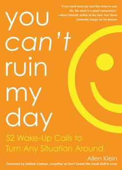 Paperback You Can't Ruin My Day: 52 Wake-Up Calls to Turn Any Situation Around Book