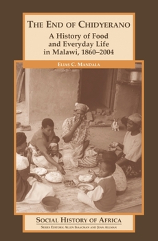 Hardcover The End of Chidyerano: A History of Food and Everyday Life in Malawi, 1860-2004 Book