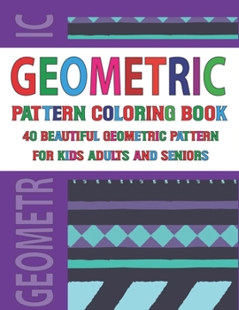 Geometric Pattern Coloring Book For Adults Seniors and Kids: Stress Relieving geometric patterns coloring book-An Absolute Stress Reliever Coloring Book For Adults Vol 28
