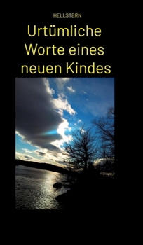 Urtümliche Worte eines neuen Kindes (German Edition)