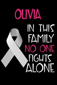 Paperback OLIVIA In This Family No One Fights Alone: Personalized Name Notebook/Journal Gift For Women Fighting Lung Cancer. Cancer Survivor / Fighter Gift for Book