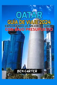 Paperback Qatar Guía de Viaje 2024: Explorando Lo Mejor de Qatar Con Bajo Presupuesto [Spanish] Book