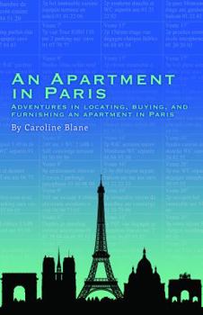 Paperback An Apartment in Paris: Adventures in Locating, Buying, and Furnishing an Apartment in Paris Book
