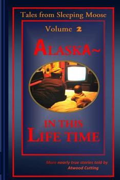 Paperback Tales from Sleeping Moose Vol. 2: Alaska- In This Lifetime Book