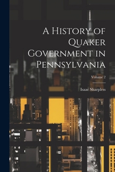 Paperback A History of Quaker Government in Pennsylvania; Volume 2 Book