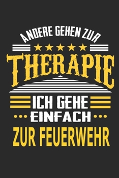 Andere gehen zur Therapie Ich gehe einfach zur Feuerwehr: Notizbuch mit 110 linierten Seiten, ideal als Geschenk, auch als Dekoration verwendbar