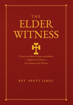 The Elder Witness: 1 Enoch, the Book of Giants, and Jubilees - Misplaced in History - The Capstone of the Witness