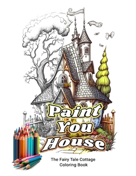 Paperback Paint you house: The Fairy Tale Cottage Coloring Book