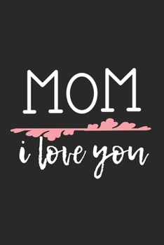Mom i love you: Lined Notebook 6x9 inches with 120 pages