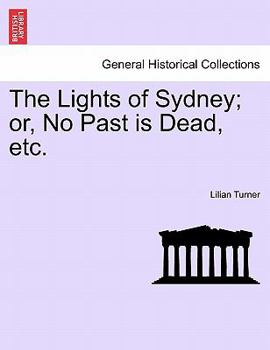 Paperback The Lights of Sydney; Or, No Past Is Dead, Etc. Book