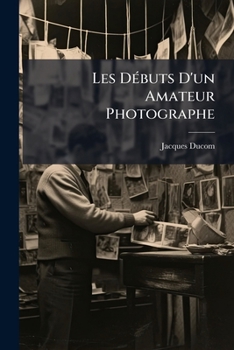 Paperback Les Débuts D'un Amateur Photographe [French] Book