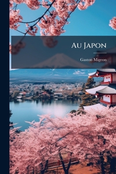 Au Japon: Promenades Aux Sanctuaires De L'art; Ouvrage Illustré De 68 Gravures Tirées Hors Texte Reproduites Dáprès Des Photographies Et Dúne Carte Dans Le Texte