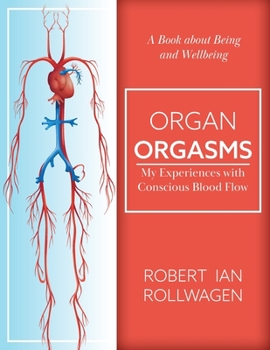 Organ Orgasms: My Experiences with Conscious Blood Flow