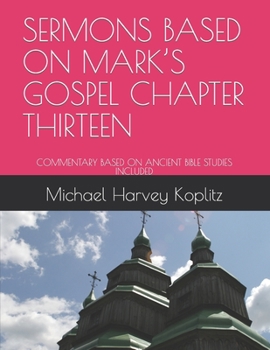 Paperback Sermons Based on Mark's Gospel Chapter Thirteen: Commentary Based on Ancient Bible Studies Included Book