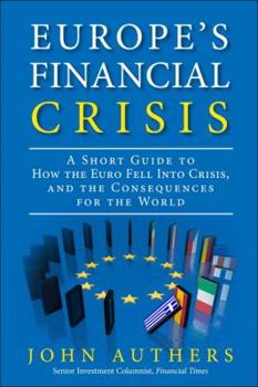 Paperback Europe's Financial Crisis: A Short Guide to How the Euro Fell Into Crisis and the Consequences for the World Book