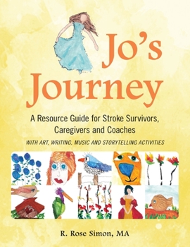 Paperback Jo's Journey: A Resource Book for Stroke Survivors, Caregivers and Coaches Book