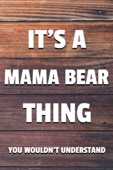 It's a Mama Bear Thing You Wouldn't Understand: 6x9" Lined Notebook/Journal Funny Gift Idea For Moms, Mother's Day