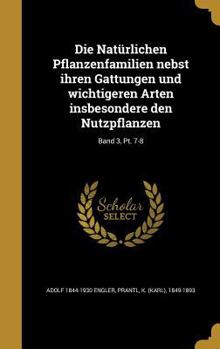 Hardcover Die Natürlichen Pflanzenfamilien nebst ihren Gattungen und wichtigeren Arten insbesondere den Nutzpflanzen; Band 3, Pt. 7-8 [German] Book