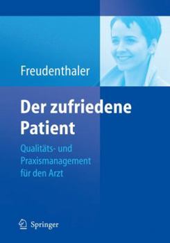 Der Zufriedene Patient: Qualitats- Und Praxismanagement Fur Den Arzt