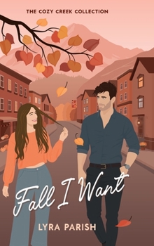 Fall I Want: a small town billionaire romcom (Cozy Creek Collection) - Book  of the Cozy Creek Collection