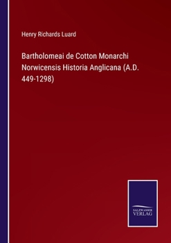 Paperback Bartholomeai de Cotton Monarchi Norwicensis Historia Anglicana (A.D. 449-1298) Book