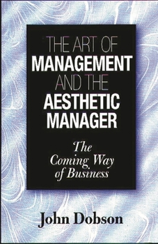 Hardcover The Art of Management and the Aesthetic Manager: The Coming Way of Business Book
