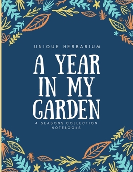 A year in my garden, Unique herbarium: A perfect notebook for nature and herb-lovers - for plant collecting, sketching and identifying leaves and flowers (version 15)