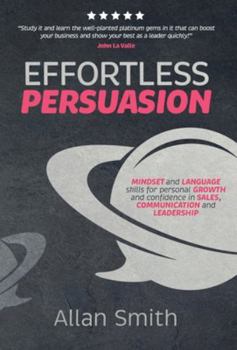 Hardcover Effortless Persuasion: Mindset and Language Skills for Personal Growth and Confidence in Sales, Communication and Leadership Book