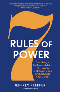 Paperback 7 Rules of Power: Surprising - But True - Advice on How to Get Things Done and Advance Your Career Book