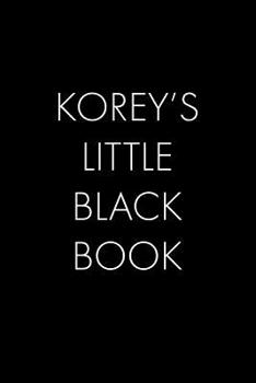 Paperback Korey's Little Black Book: The Perfect Dating Companion for a Handsome Man Named Korey. A secret place for names, phone numbers, and addresses. Book