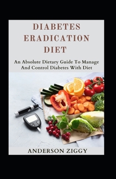 Paperback Diabetes Eradication Diet: An Absolute Dietary Guide To Manage And Control Diabetes With Diet [Large Print] Book