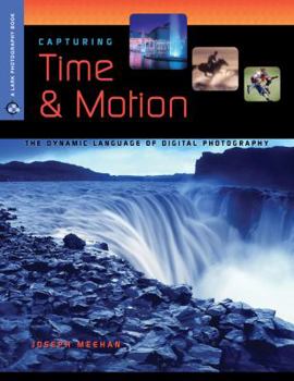 Paperback Capturing Time & Motion: The Dynamic Language of Digital Photography Book