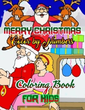Merry Christmas Color by Numbers Coloring Book for Kids: a beautiful colouring book with Christmas Coloring for Children, boy, girls, kids Ages 2-4,3-5,4-8
