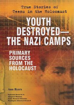 Youth Destroyed: The Nazi Camps: Primary Sources from the Holocaust - Book  of the True Stories of Teens in the Holocaust