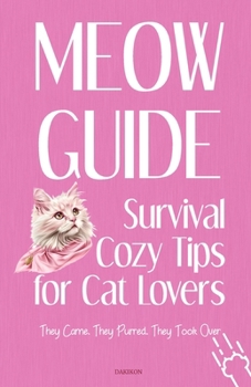 MEOW Guide Survival Cozy Tips for Cat Lovers: They Came. They Purred. They Took Over