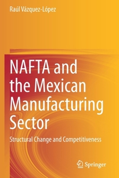 Paperback NAFTA and the Mexican Manufacturing Sector: Structural Change and Competitiveness Book