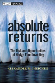 Hardcover Absolute Returns: The Risk and Opportunities of Hedge Fund Investing Book