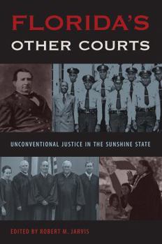 Hardcover Florida's Other Courts: Unconventional Justice in the Sunshine State Book