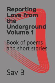 Paperback Reporting Love from the Underground Volume 1: Book of poems and short stories Book