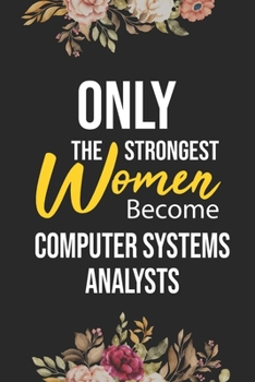 Paperback Only The Strongest Women Become Computer Systems Analysts: Lined Composition Notebook Gift for Computer Systems Analysts Funy Birthday Gift Journal / Book