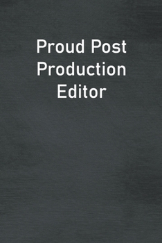 Proud Post Production Editor: Lined Notebook For Men, Women And Co Workers