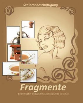 Paperback Fragmente: Ein Bilderrätsel-Quiz für demenziell veränderte Menschen [German] Book