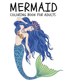 Paperback Mermaid Coloring Book for Adults: Coloring Book for Kids and Adults Stress relieving adult coloring book with beautiful mermaids and fantasy scenes fo Book