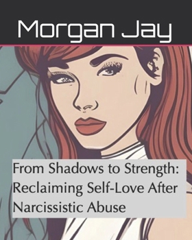 From Shadows to Strength: Reclaiming Self-Love After Narcissistic Abuse