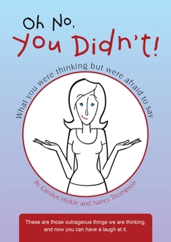 Paperback Oh No, You Didn't!: What You Were Thinking But Were Afraid to Say Book