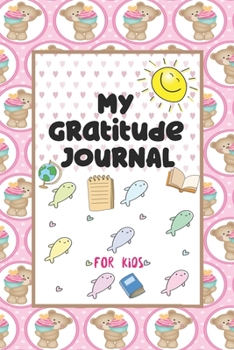 My Gratitude Journal for Kids: A 90 Day Gratitude Journal For Kids To Teach Children To Practice Gratitude And Mindfulness And Express Their Daily Feelings (6 x 9 inches)