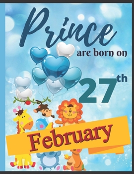 Paperback Prince Are Born On 27th February Notebook Journal: Birthday Celebration Blank And Lined Memory Journal With Gift Log For Family Book