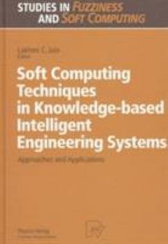 Hardcover Soft Computing Techniques in Knowledge-Based Intelligent Engineering Systems: Approaches and Applications Book